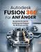 Autodesk Fusion 360 Für Anfänger: Die Schritt-für-Schritt-Anleitung zum Designen für 3D-Druck und CNC