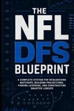 The NFL DFS BluePrint: A complete system for Researching Matchups, Building Projections, Finding Leverage, and Constructing Smarter Lineups