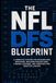 The NFL DFS BluePrint: A complete system for Researching Matchups, Building Projections, Finding Leverage, and Constructing Smarter Lineups
