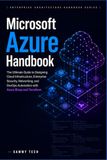 Microsoft Azure Handbook: The Ultimate Guide to Designing Cloud Infrastructure, Enterprise Security, Networking, and DevOps Automation with Azure Bicep and Terraform