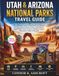 Utah & Arizona National Parks Travel Guide: The Ultimate Grand Circle Road Trip Planner