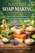 Natural Soap Making For Beginners: A Step-by-Step Guide to Cold Process, Hot Process, and Melt and Pour Soap Making