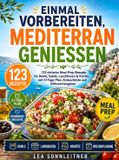 Einmal Bookmundo Einmal vorbereiten, mediterran genießen: 123 einfache Meal-Prep-Rezepte für Bowls, Salate, Lunchboxen & Vorräte – mit 21-Tage-Plan, Einkaufsliste und Nährwertangaben