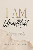 I AM: Unedited: An Interactive Journal of Healing, Identity & Self Worth