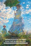 Impressionism in Paris and the Seine Valley: An Art Monograph and Travel Guide to Painters, Places, and Museums