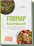 FODMAP Kochbuch: Die besten FODMAP-Rezepte für jeden Geschmack und Anlass - für einen ruhigen Bauch und mehr Energie - inkl. Einkaufslisten, Lebensmittelliste, Mealprep, Snacks, Desserts uvm.