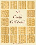 50 Crochet Cable Stitches Paperback