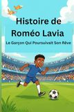 Histoire de Roméo Lavia: Le Garçon Qui Poursuivait Son Rêve