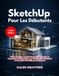 SketchUp SketchUp Pour Les Débutants (Édition 2026): Guide pratique complet de modélisation 3D, de conception architecturale, de visualisation d'intérieur et de projets SketchUp professionnels