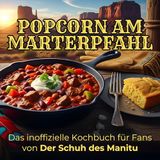 Das inoffizielle Kochbuch für Fans von Der Schuh des Manitu: Popcorn am Marterpfahl. 40 Rezepte für jedes Kochlevel: schnell, lecker, einfach