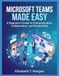 Microsoft Teams Made Easy: A Beginner's Guide to Communication, Collaboration, and Productivity
