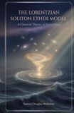 The Lorentzian Soliton Ether Model: A Classical Theory of Everything