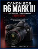 Canon EOS R6 Mark III User Guide for Beginners 2026–2027