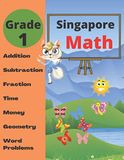 Singapore Math Singapore Math Grade 1: Math Workbook Grade 1 (Addition, Subtraction, Comparing Numbers, Fraction, Measurement, Time, Money, Geometry, Word Problems )