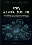 DSPy Agentic AI Engineering: Build AI Agents, RAG Pipelines, Tool-Calling Systems, and Production-Ready LLM Applications with DSPy