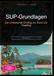SUP-Grundlagen: Der umfassende Einstieg ins Stand-Up-Paddling: Von der Wahl des richtigen SUP-Boards bis zur perfekten Paddeltechnik: Tipps für sichere Touren auf Flachwasser und in Wellen.