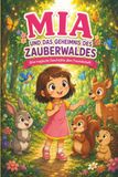 Mia und das Geheimnis des Zauberwaldes: Eine zauberhafte Geschichte über Freundschaft