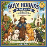 Holy Hounds: St. Roch and Dogs: A Bold and Easy Catholic Coloring Book for Ages 4–8