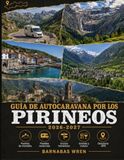 Guía de Autocaravana por los Pirineos 2026-2027: Rutas, Puertos de Montaña y Zonas de Pernocta por Francia, España y Andorra