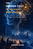 The Hidden Cost of Artificial Intelligence: How AI Is Changing Jobs, Wages, Inequality, and the Economy