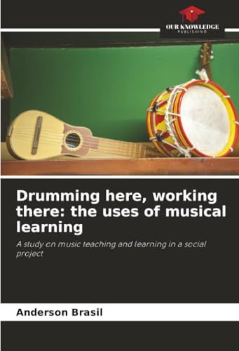 Drumming here, working there: the uses of musical learning