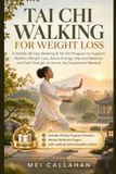 TAI CHI WALKING FOR WEIGHT LOSS: A Gentle 28-Day Walking & Tai Chi Program to Support Healthy Weight Loss, Boost Energy, Improve Balance, and Feel Younger at Home—No Equipment Needed