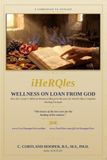 iHeRQles Wellness On Loan From God: How the Creator's Biblical Botanical Blueprint Became the World's Most Complete Healing Formula