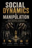 Social Dynamics & Manipulation: The Underground Playbook for Power, Influence, and Winning the Games Nobody Admits They're Playing