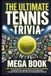 The Ultimate Tennis Trivia Mega Book