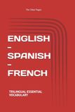 ENGLISH - SPANISH - FRENCH: TRILINGUAL ESSENTIAL VOCABULARY