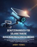 BENUTZERHANDBUCH Independently Published Benutzerhandbuch Für Solarbetriebene Aussenüberwachungskameras