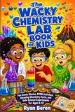 The Wacky Chemistry Lab Book for Kids