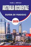 AUSTRALIA OCCIDENTALE: La guida definitiva per le vacanze in Australia Occidentale 2026