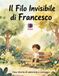 Il Filo Invisibile di Francesco: Una storia per bambini dai 6 agli 8 anni su amicizia, timidezza, coraggio e gentilezza | Un libro illustrato per imparare a credere in sé stessi