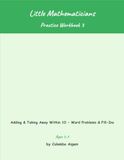 Little Mathematicians Little Mathematicians Practice Workbook 3: Adding & Taking Away Within 10 - Word Problems & Fill-Ins (Ages 5-7)