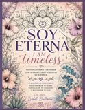 SOY ETERNA - I AM TIMELESS: Más de 35 Mandalas Inspirados en la Naturaleza con Afirmaciones Positivas para Mujeres • Flores, Mariposas, Agaves, Soles, Océanos y Más