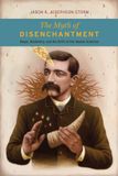 The University Of Chicago Press The Myth of Disenchantment - Magic, Modernity, and the Birth of the Human Sciences