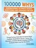 100000 WHYS Inspirational Ultimate Sports Questions and Answers for Kids