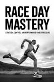 Race The Marathon System: Train. Execute. Recover.- Race Day Mastery