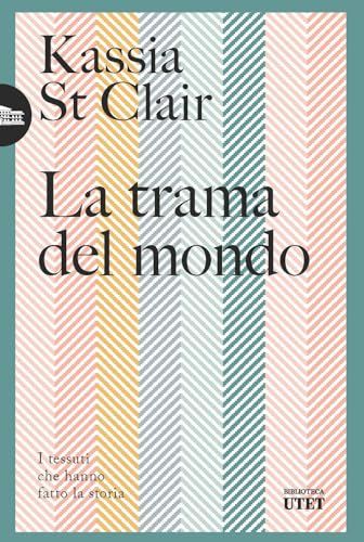 La trama del mondo. I tessuti che hanno fatto la storia