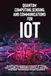 Quantum Computing, Sensing, and Communications for IoT: Building the Quantum Internet of Things with Quantum Networks, Quantum Security, and Next-Generation Smart Systems