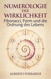 Numerologie der Wirklichkeit: Fibonacci, Form und die Ordnung des Lebens
