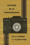 HISTOIRE DE LA PHOTOGRAPHIE - DE LA LUMIERE A L'ALGORITHME