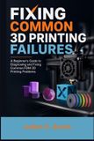 Fixing Libri GmbH Fixing Common 3D Printing Failures Paperback