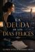LA DEUDA DE LOS DÍAS FELICES: UNA NOVELA
