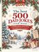 The best 500 dad jokes ever made: Christmas premium edition for adults and seniors