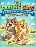The Farting Cats Coloring Book for Kids and Adults: Funny Sweary Cats Naughty Cats: Stress Relieve, Gift For Cat Lovers