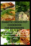 DIABETIC Crock-Pot DIABETIC CROCK-POT COOKBOOK FOR BEGINNERS: Easy, Budget-Friendly Crock-Pot Recipes to Make Diabetes-Friendly Cooking Easy and Flavorful Everyday Meals