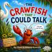 The Crawfish That Could Talk