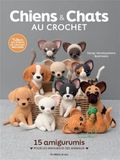 Chiens Crochet Dogs & Cats: 15 Amigurumis for Animal Lovers